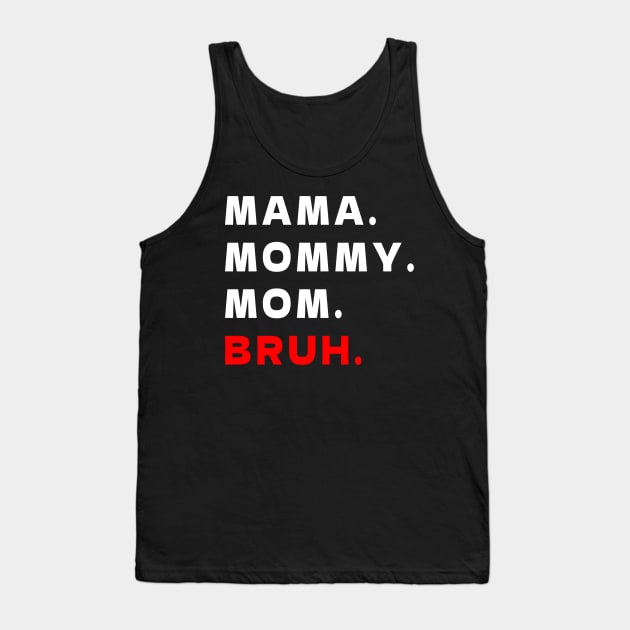 MAMA MOMMY. MOM. BRUH. Tank Top by bmron